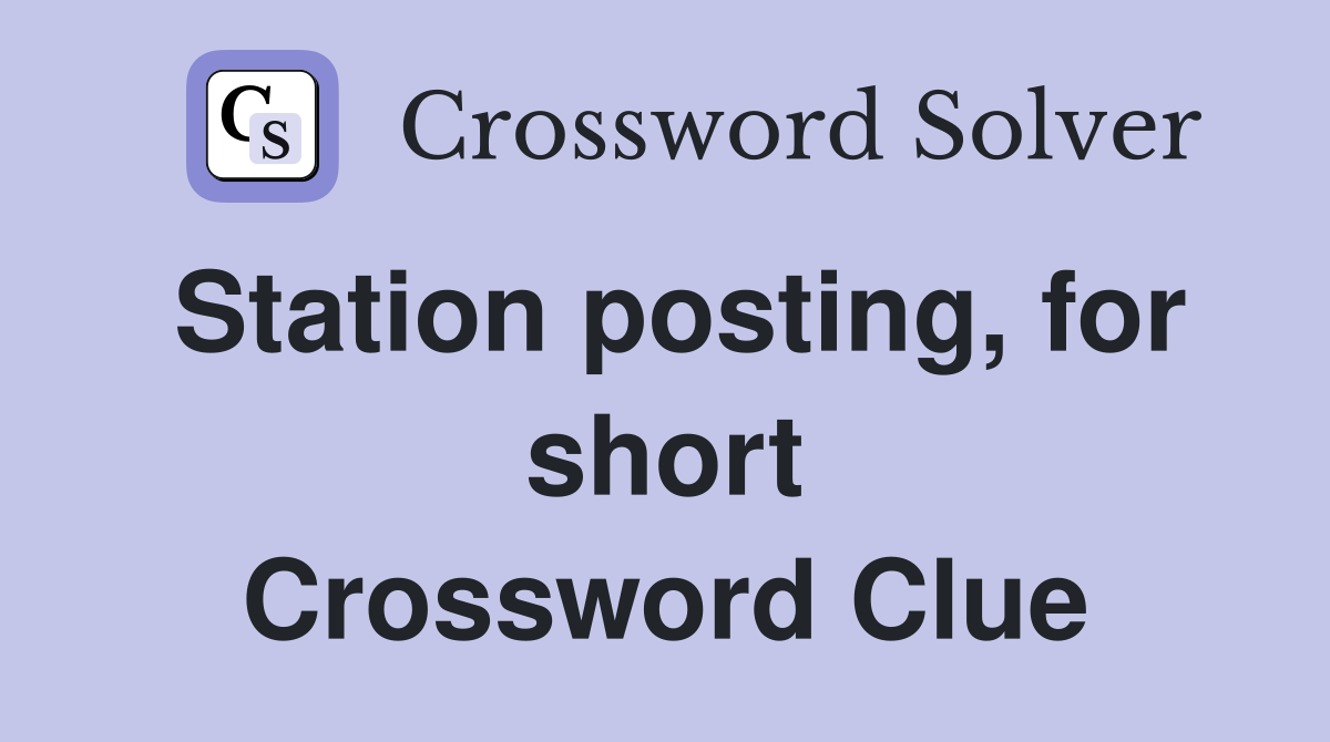 Station posting, for short Crossword Clue