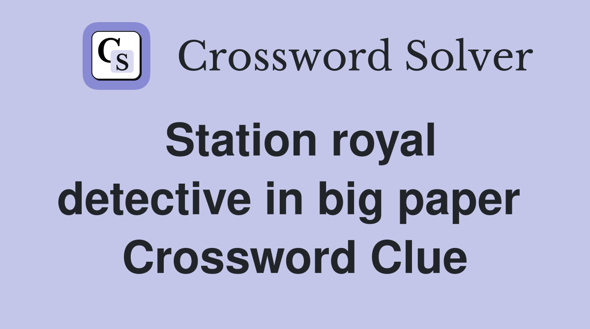 Station royal detective in big paper  Crossword Clue
