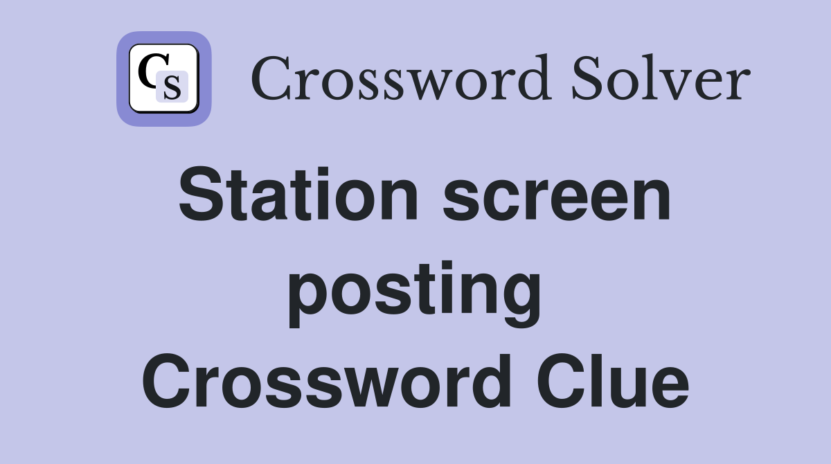 Station screen posting Crossword Clue