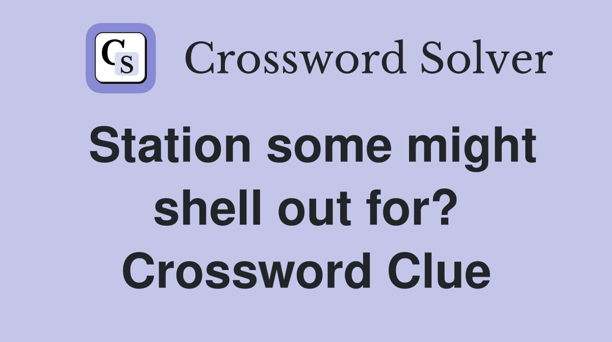 Station some might shell out for? Crossword Clue