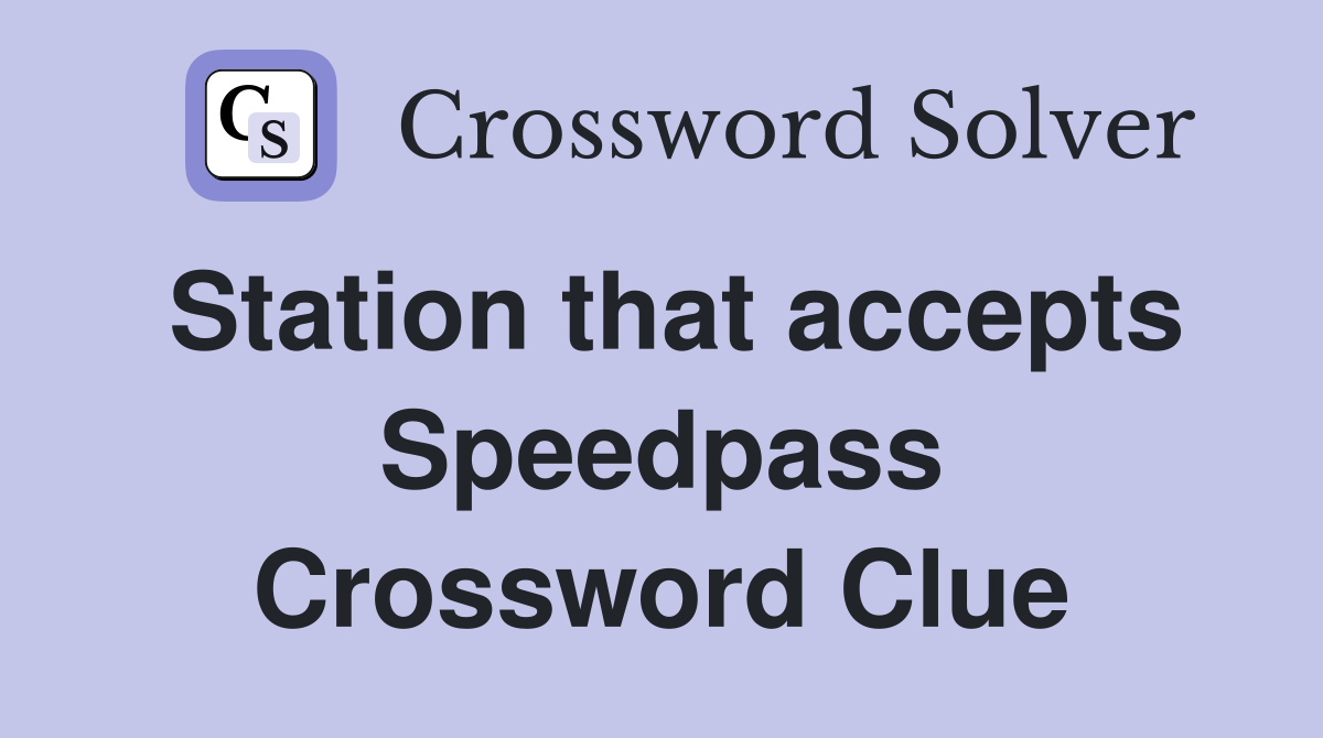 Station that accepts Speedpass Crossword Clue