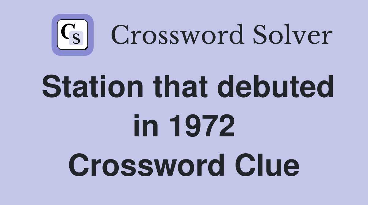 Station that debuted in 1972 Crossword Clue