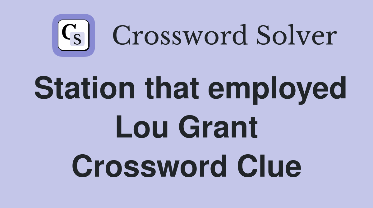Station that employed Lou Grant Crossword Clue