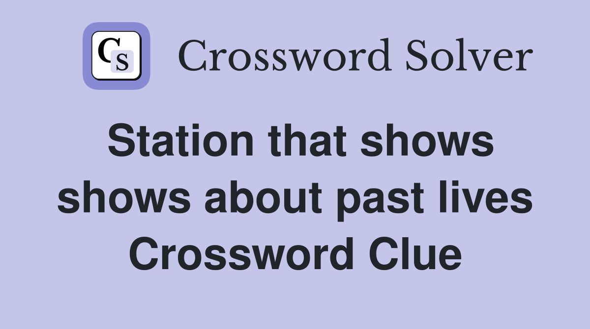 Station that shows shows about past lives Crossword Clue