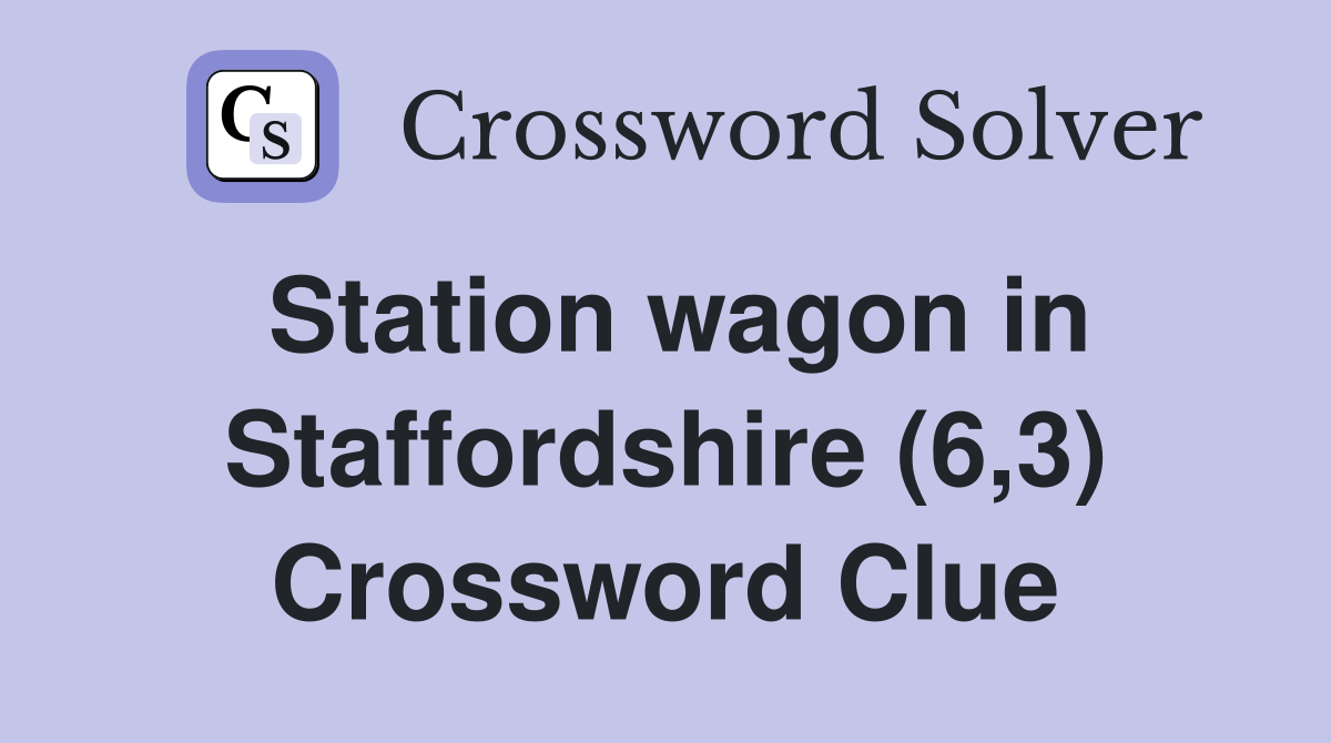Station wagon in Staffordshire (6,3) Crossword Clue