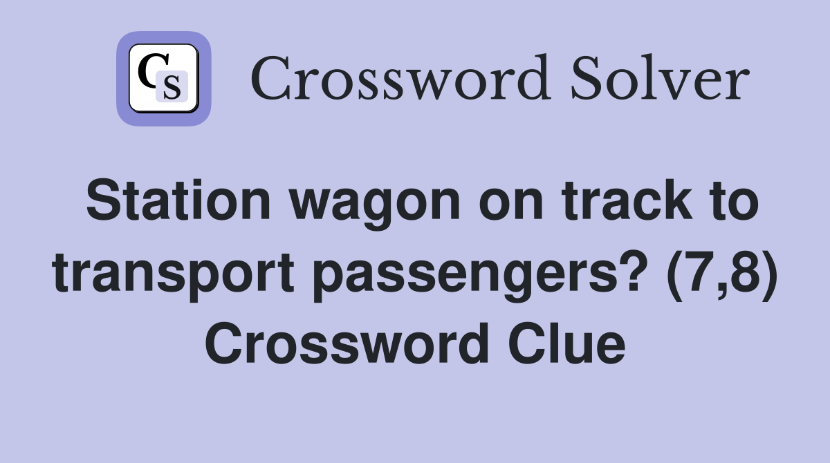 Station wagon on track to transport passengers? (7,8) Crossword Clue