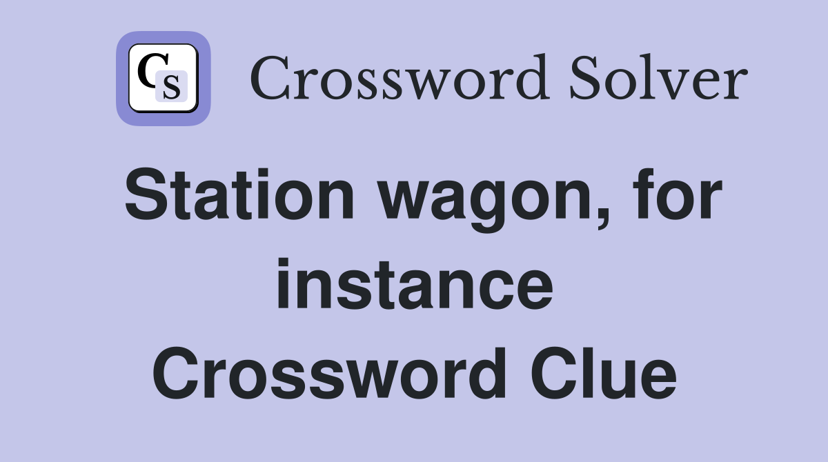 Station wagon, for instance Crossword Clue