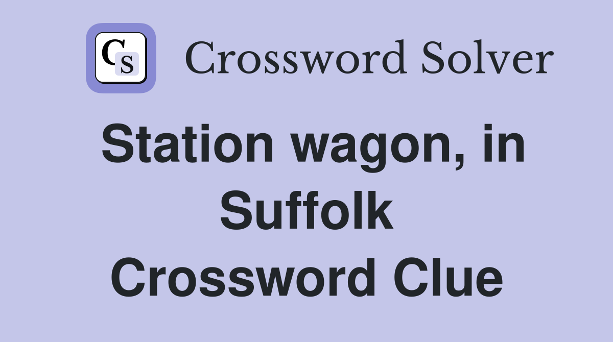 Station wagon, in Suffolk Crossword Clue