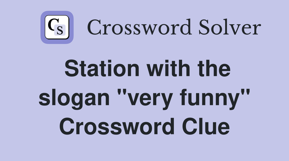 Station with the slogan "very funny" Crossword Clue