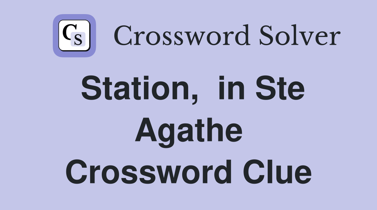 Station,  in Ste Agathe Crossword Clue