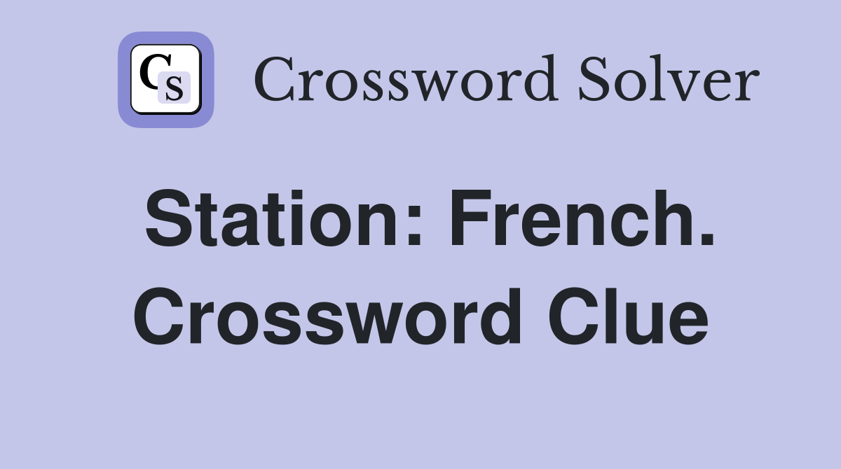 Station: French. Crossword Clue