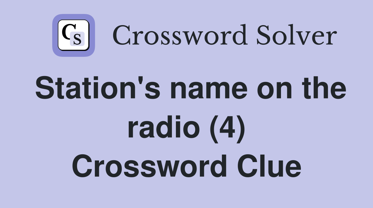 Station's name on the radio (4) Crossword Clue