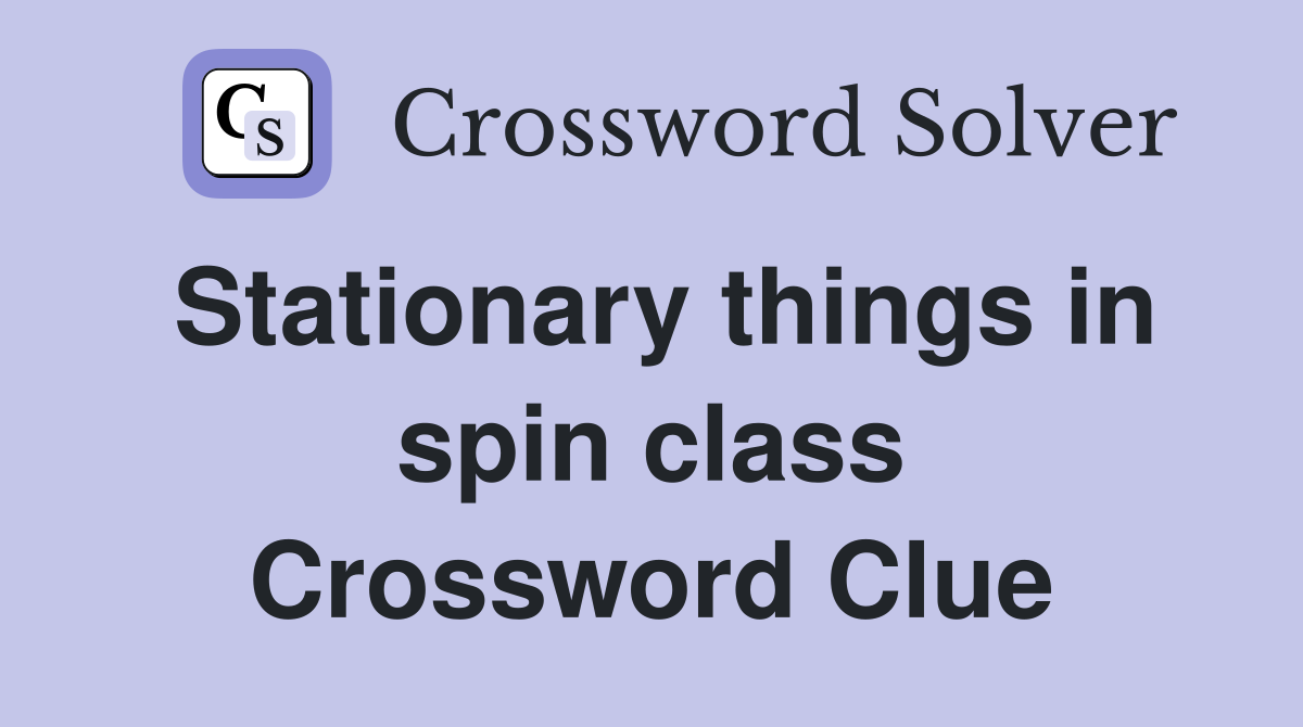 Stationary things in spin class Crossword Clue