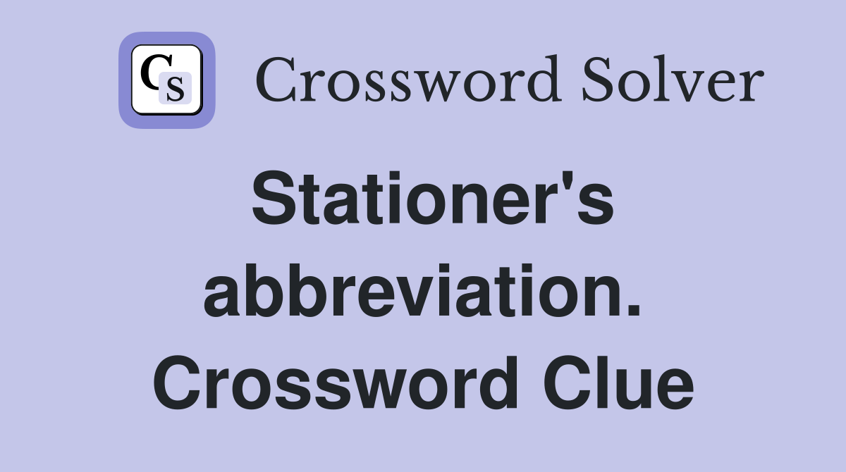 Stationer's abbreviation. Crossword Clue