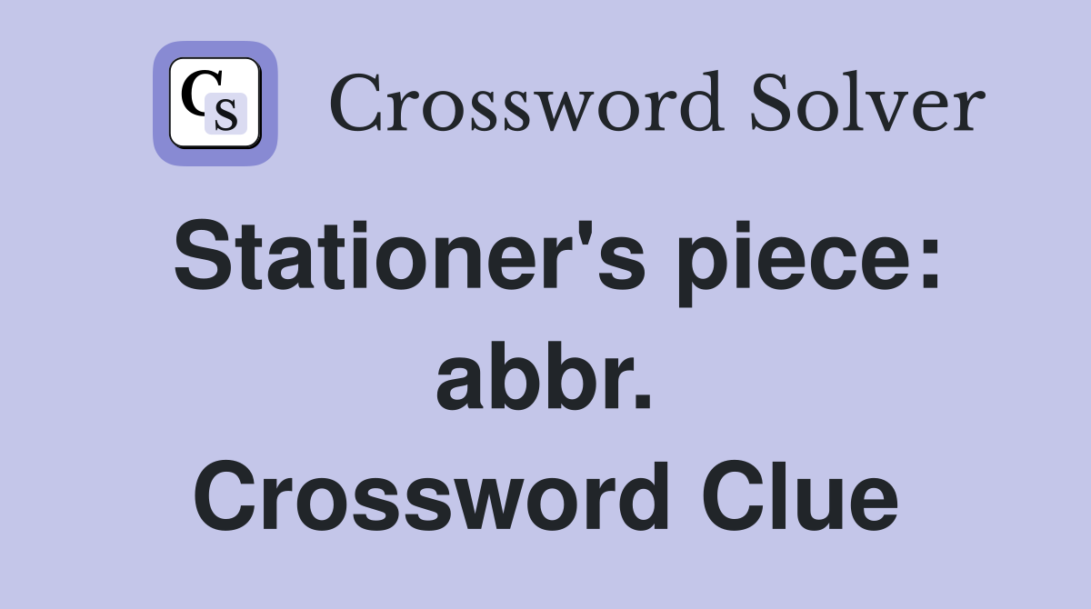 Stationer's piece: abbr. Crossword Clue