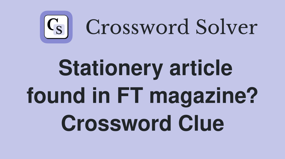 Stationery article found in FT magazine? Crossword Clue