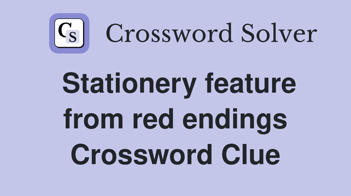 Stationery feature from red endings Crossword Clue