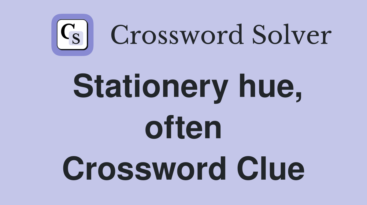 Stationery hue, often Crossword Clue