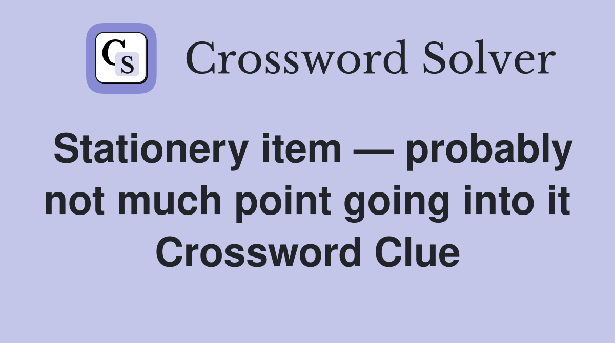 Stationery item — probably not much point going into it Crossword Clue