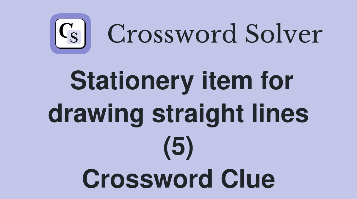 Stationery item for drawing straight lines (5) Crossword Clue