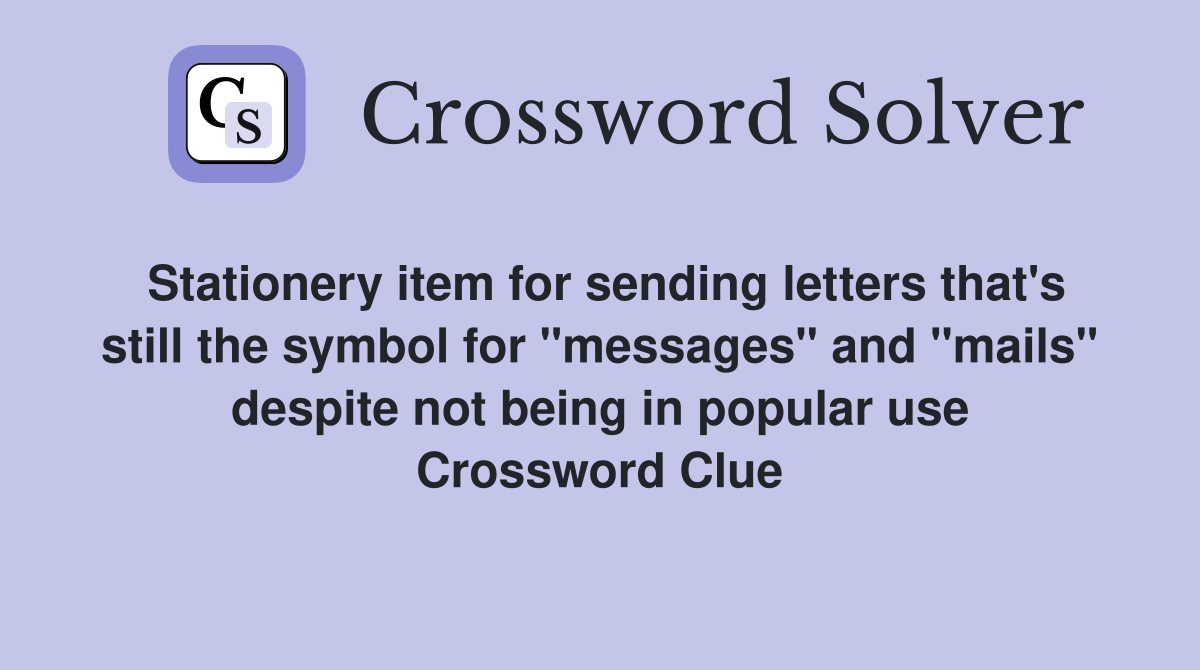Stationery item for sending letters that's still the symbol for "messages" and "mails" despite not being in popular use Crossword Clue