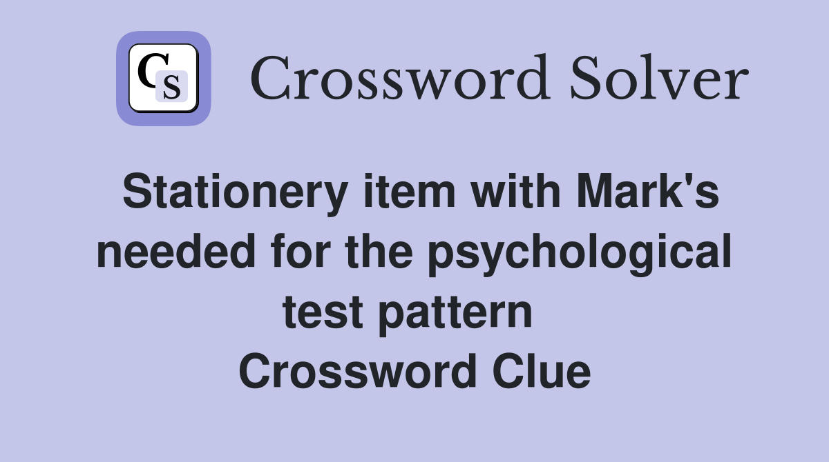 Stationery item with Mark's needed for the psychological test pattern  Crossword Clue