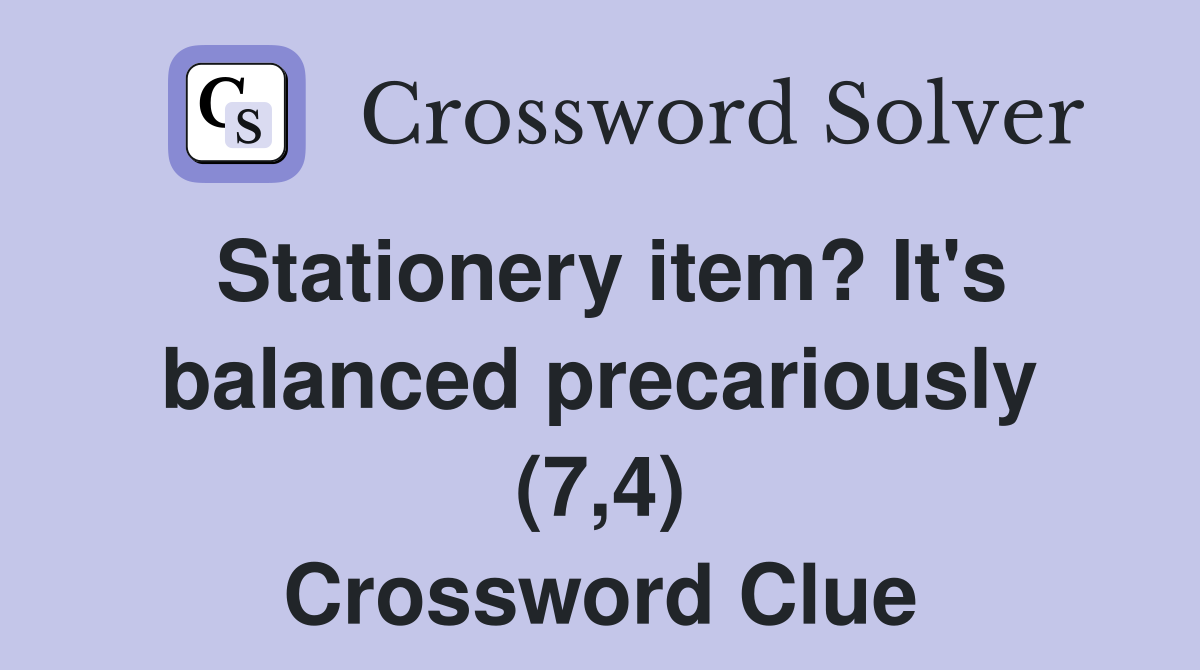 Stationery item? It's balanced precariously (7,4) Crossword Clue