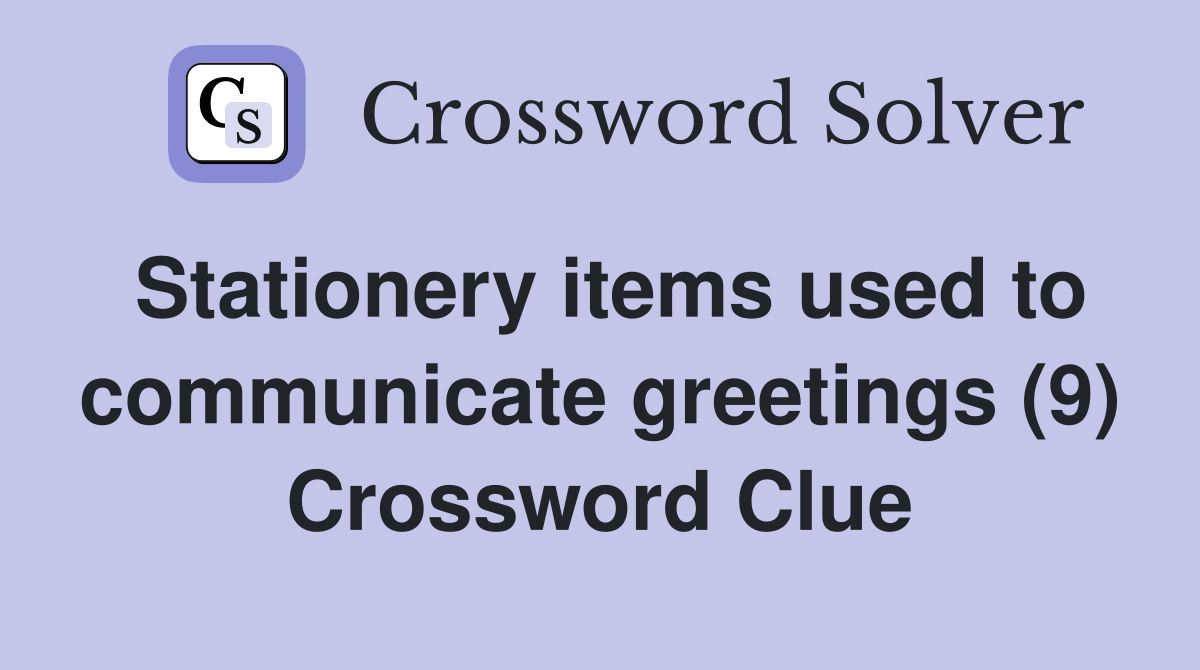 Stationery items used to communicate greetings (9) Crossword Clue