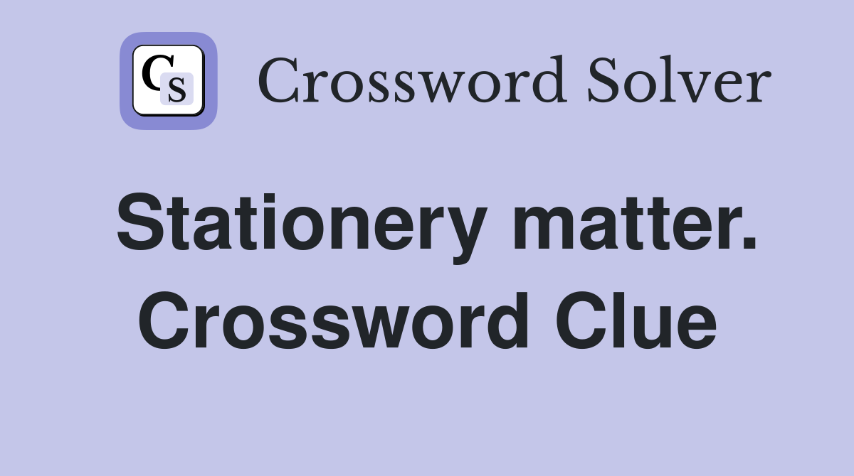 Stationery matter. Crossword Clue