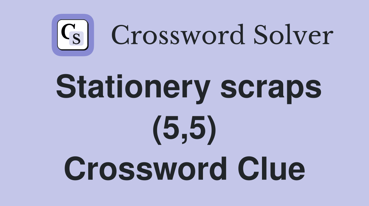 Stationery scraps (5,5) Crossword Clue