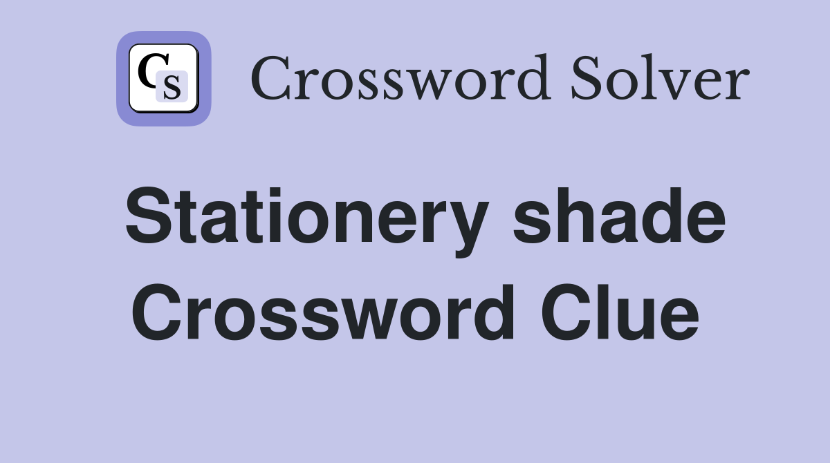 Stationery shade Crossword Clue