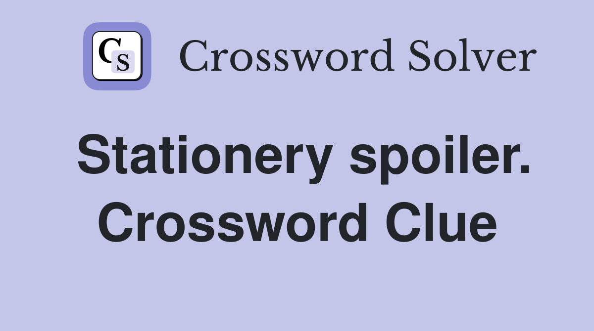 Stationery spoiler. Crossword Clue