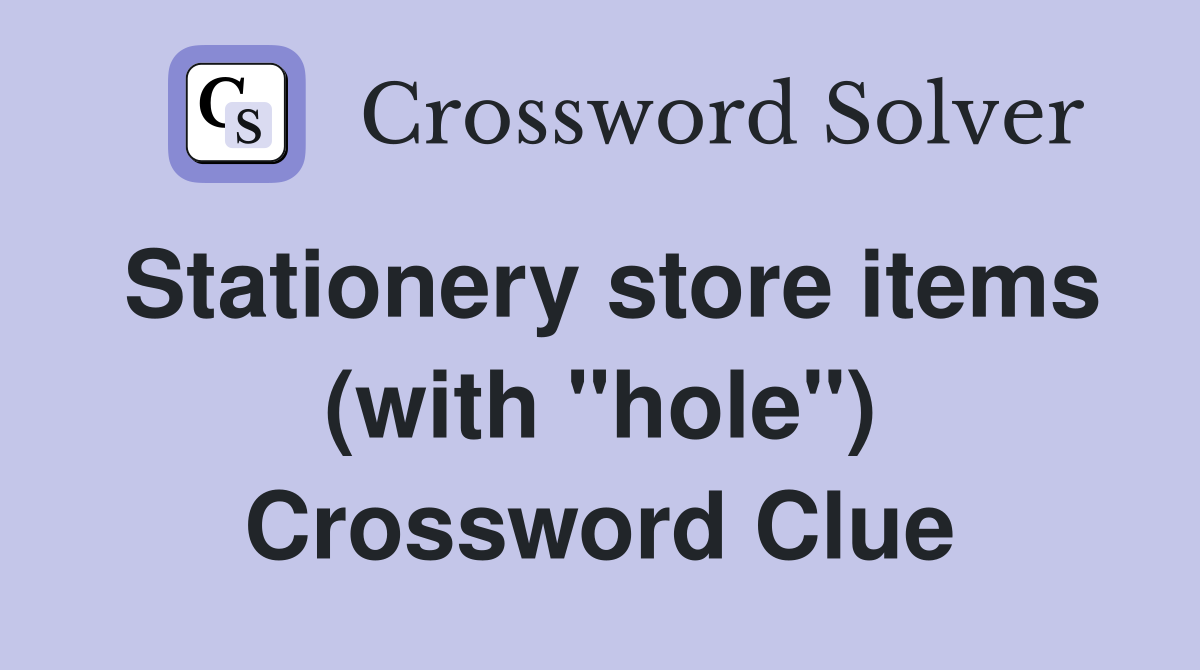 Stationery store items (with "hole") Crossword Clue