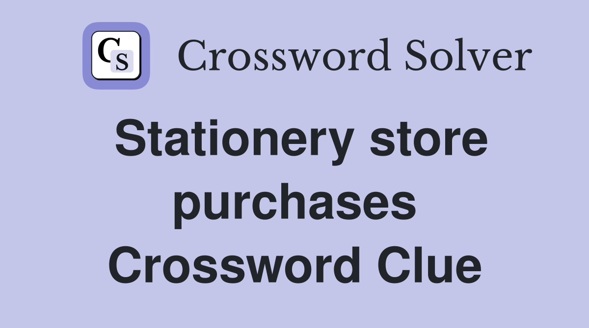 Stationery store purchases Crossword Clue