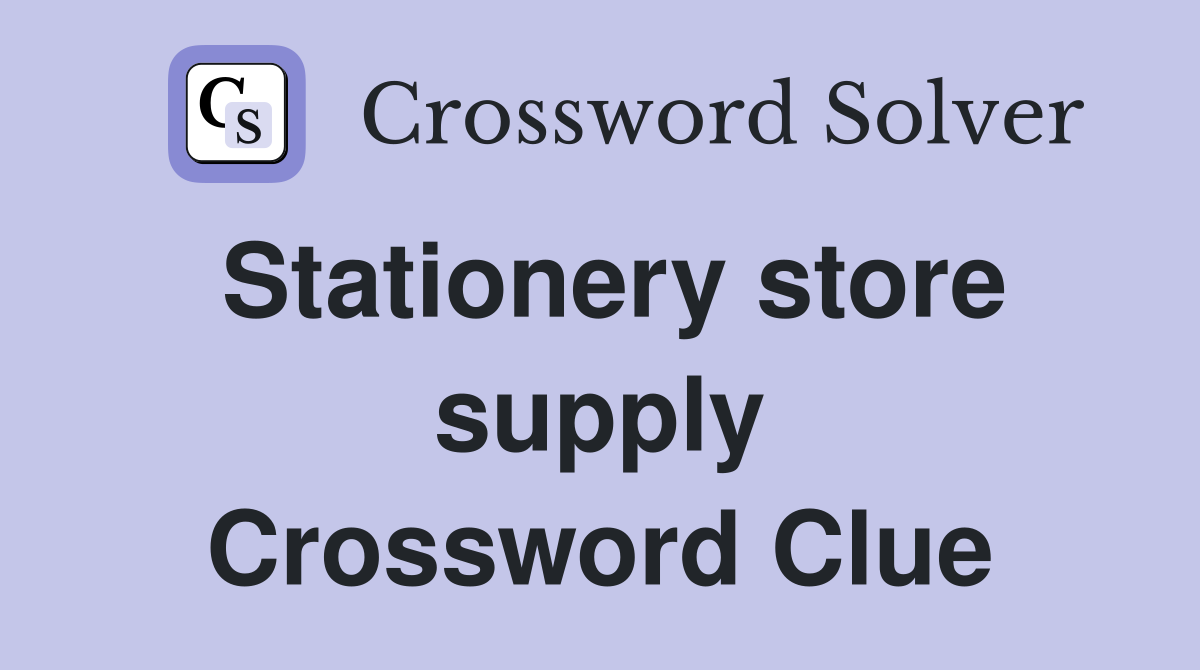 Stationery store supply Crossword Clue