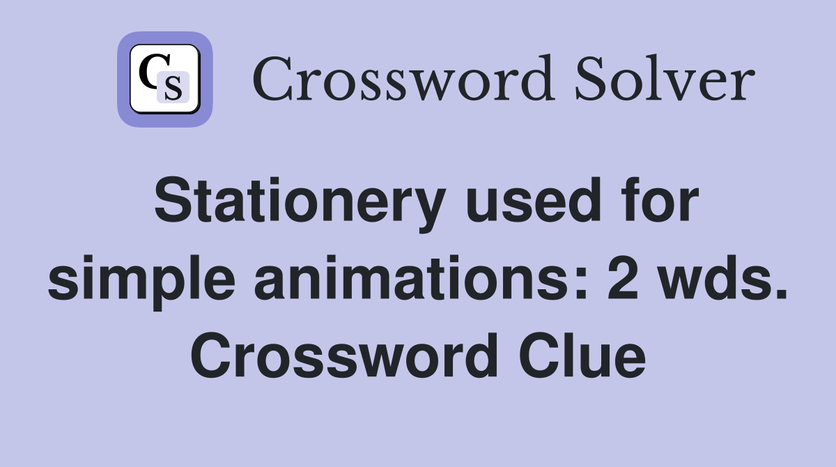 Stationery used for simple animations: 2 wds. Crossword Clue