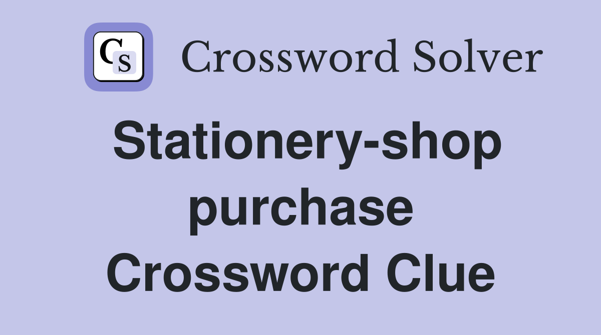 Stationery-shop purchase Crossword Clue
