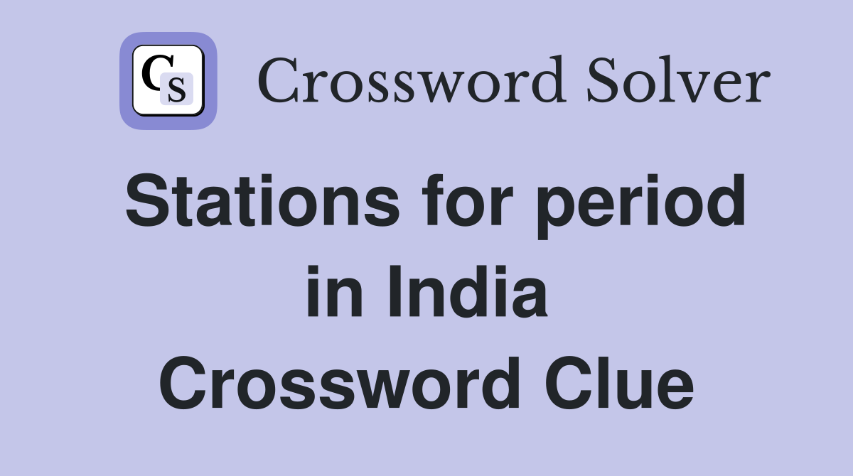 Stations for period in India Crossword Clue