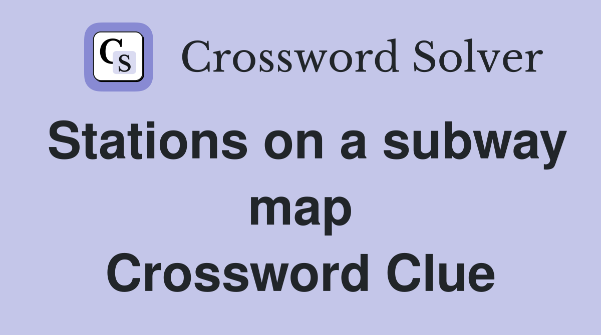 Stations on a subway map Crossword Clue