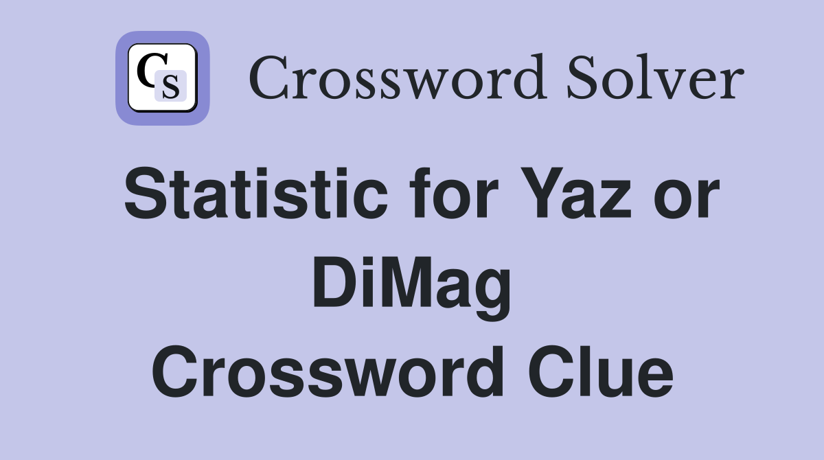 Statistic for Yaz or DiMag Crossword Clue