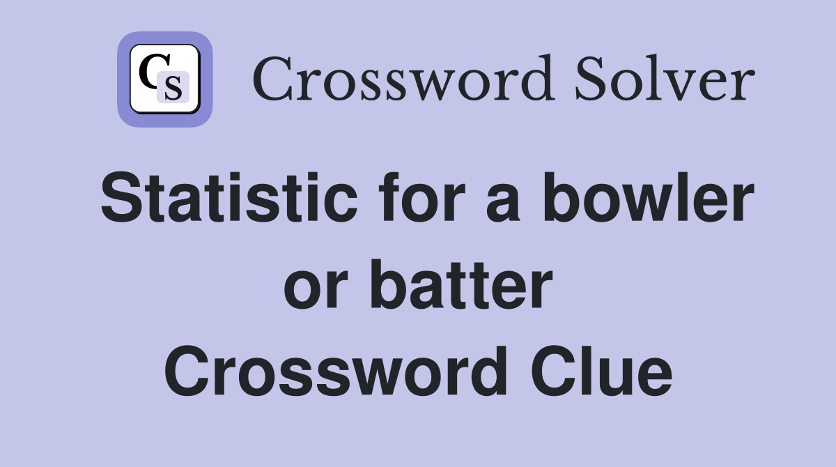 Statistic for a bowler or batter Crossword Clue