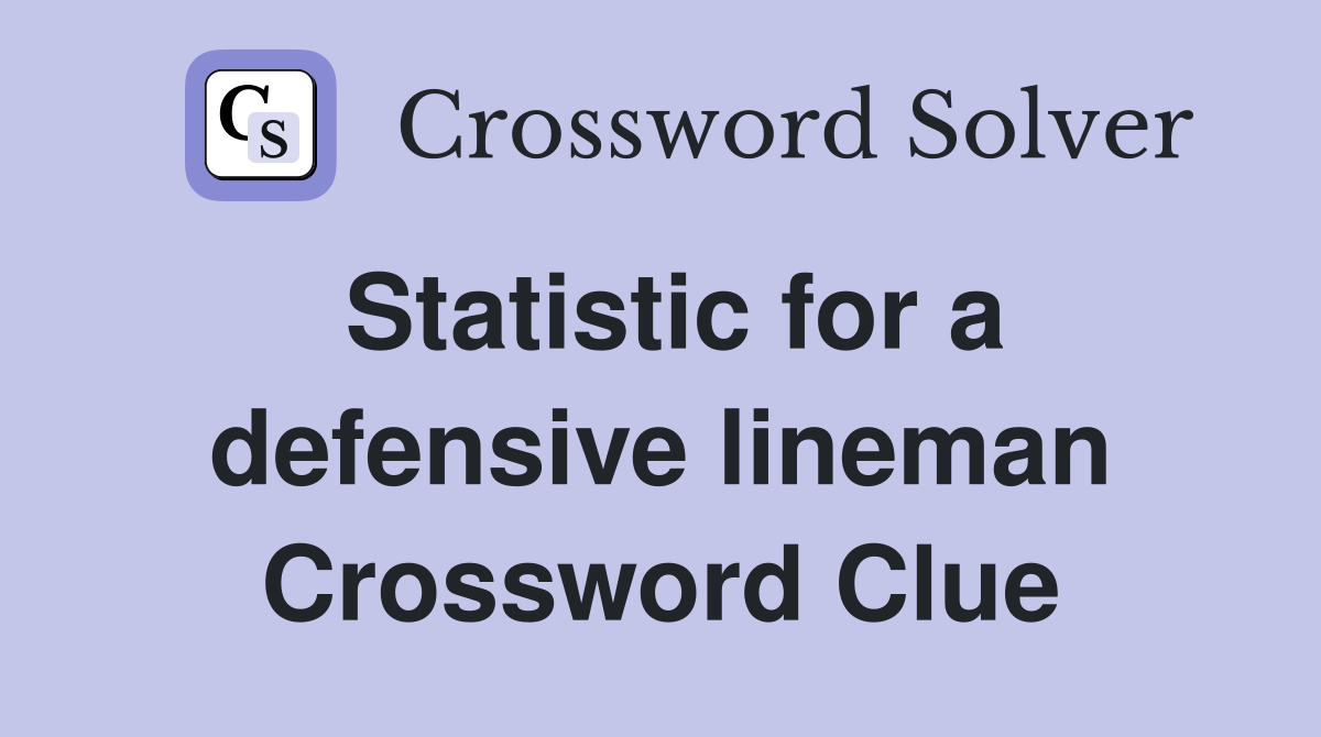 Statistic for a defensive lineman Crossword Clue