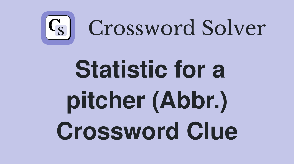 Statistic for a pitcher (Abbr.) Crossword Clue