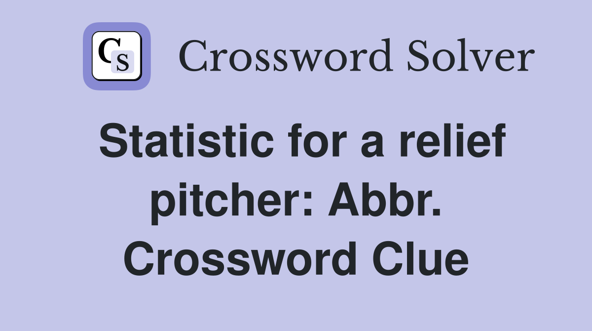 Statistic for a relief pitcher: Abbr. Crossword Clue
