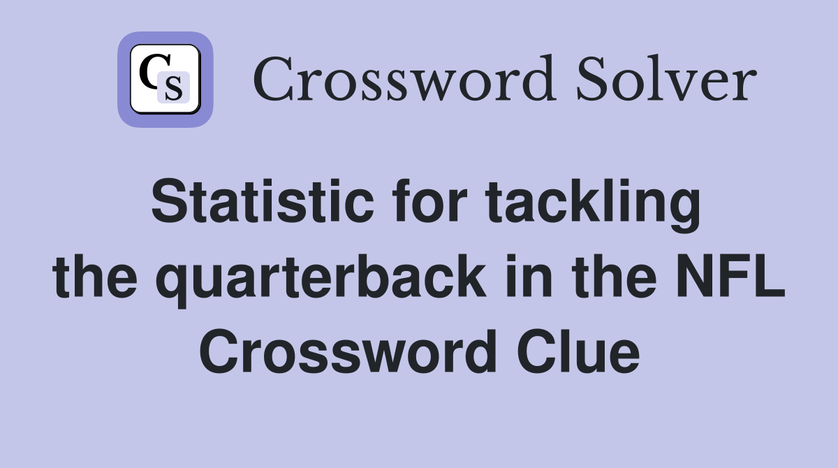 Statistic for tackling the quarterback in the NFL Crossword Clue