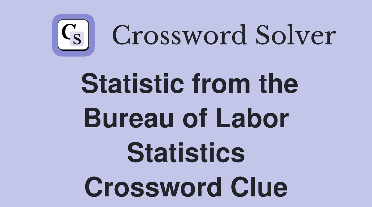 Statistic from the Bureau of Labor Statistics Crossword Clue