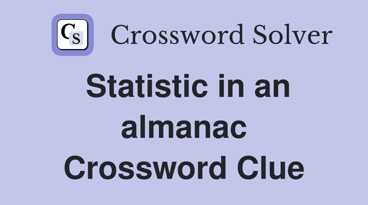Statistic in an almanac Crossword Clue