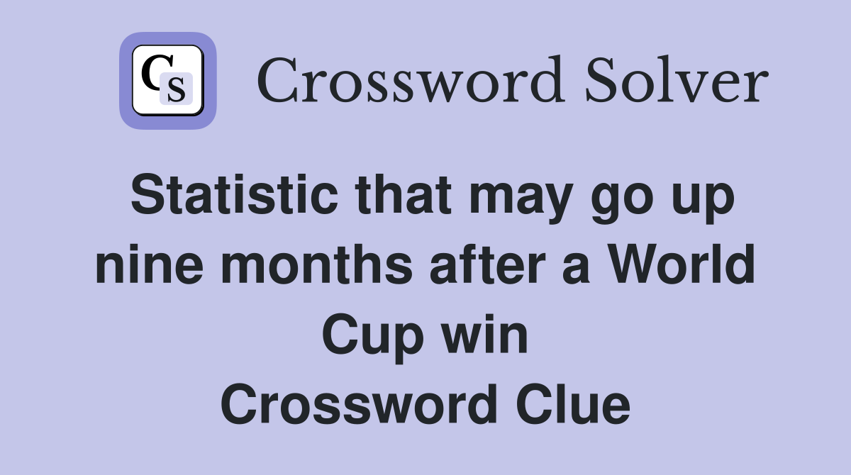 Statistic that may go up nine months after a World Cup win Crossword Clue