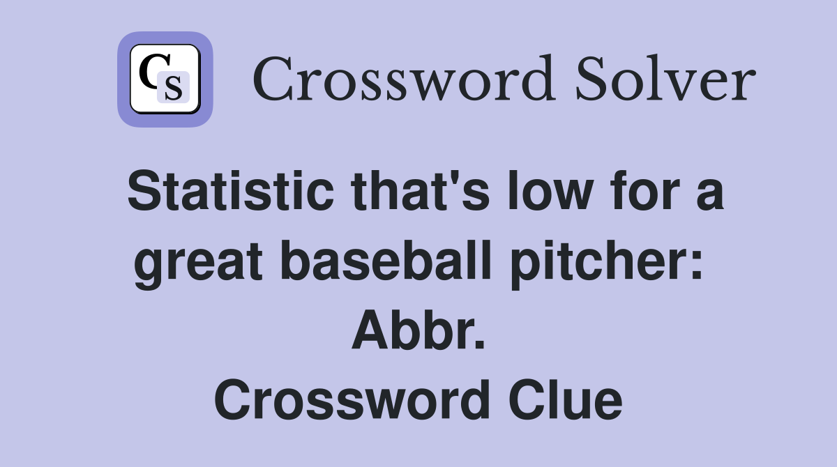 Statistic that's low for a great baseball pitcher: Abbr. Crossword Clue