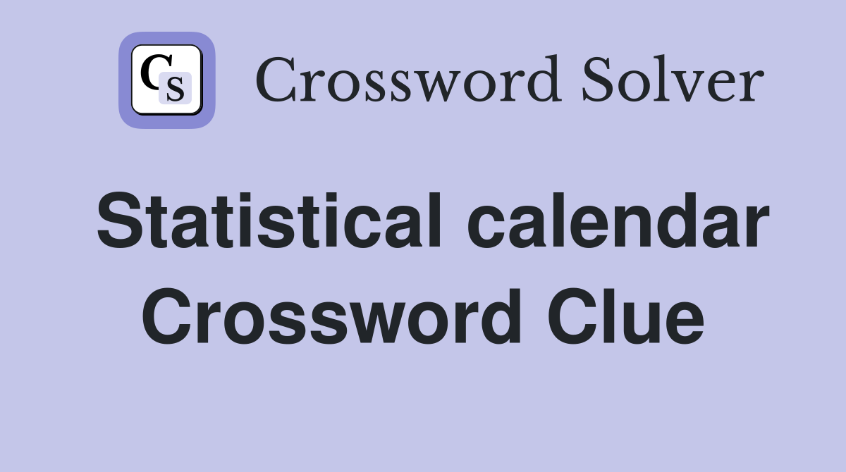 Statistical calendar Crossword Clue